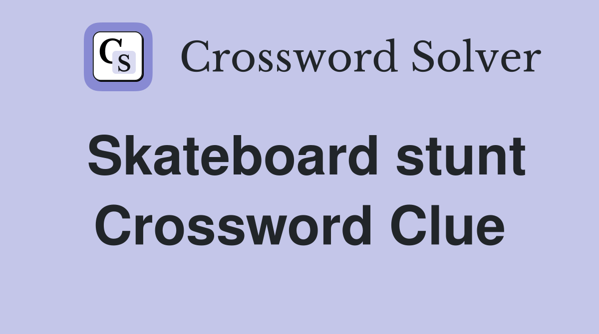 Skateboard stunt Crossword Clue Answers Crossword Solver